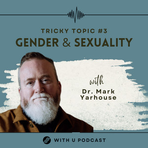 Dr. Mark Yarhouse on With U Podcast