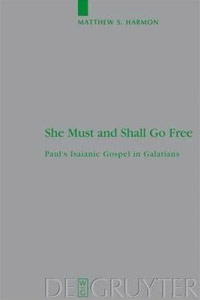 She Must and Shall Go Free: Paul's Isaianic Gospel in Galatians